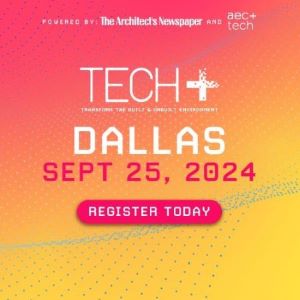 Register Now for Tech+ Dallas, Sept. 25, hosted by AIA Dallas and Architect's Newspaper